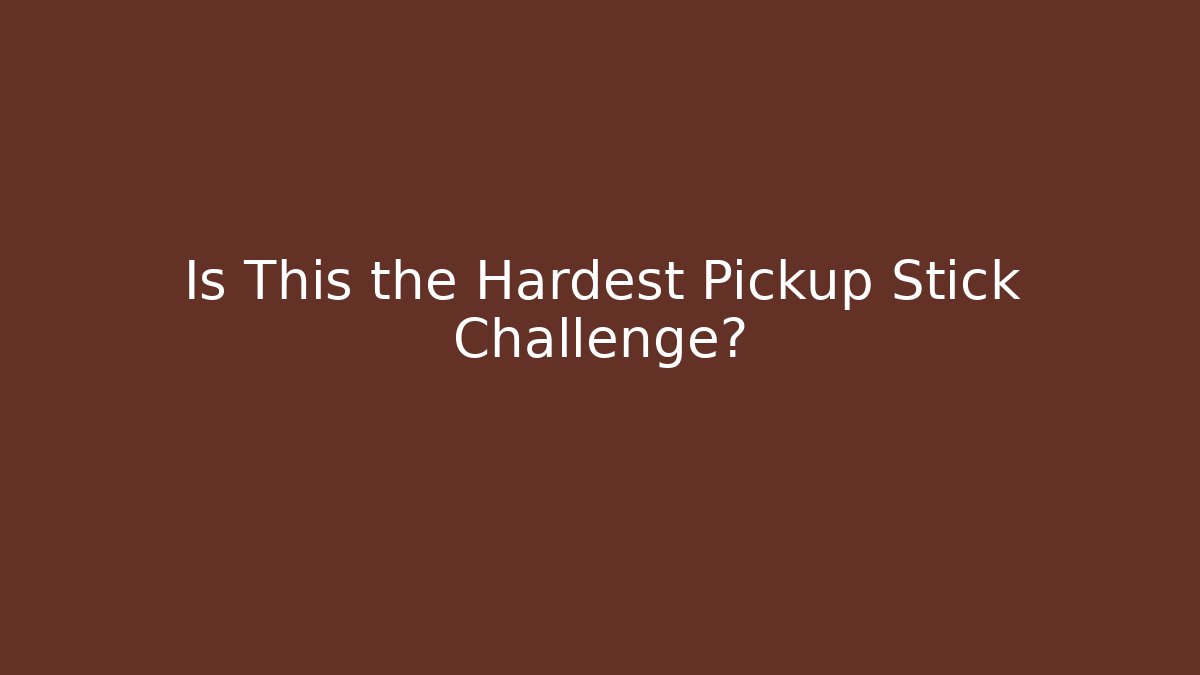 Is This the Hardest Pickup Stick Challenge? - Create More Assets