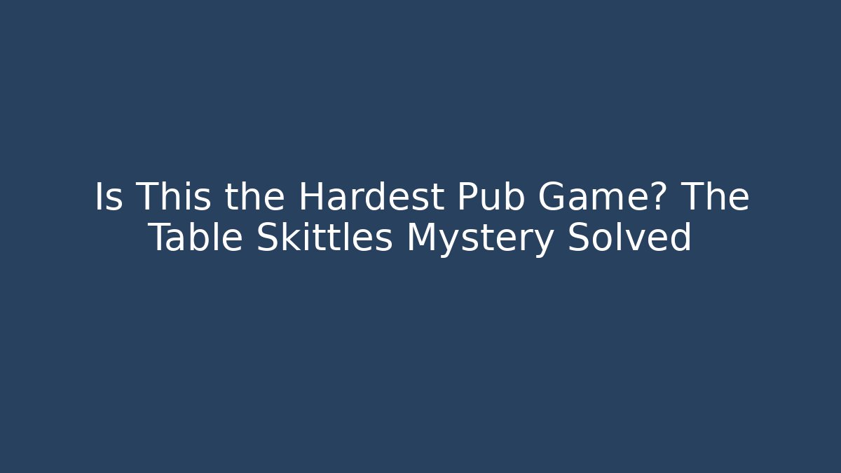 Is This the Hardest Pub Game? The Table Skittles Mystery Solved