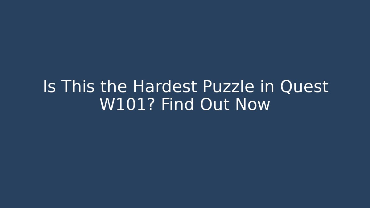 Is This the Hardest Puzzle in Quest W101? Find Out Now