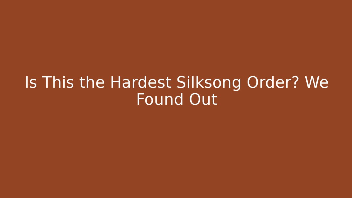 Is This the Hardest Silksong Order? We Found Out