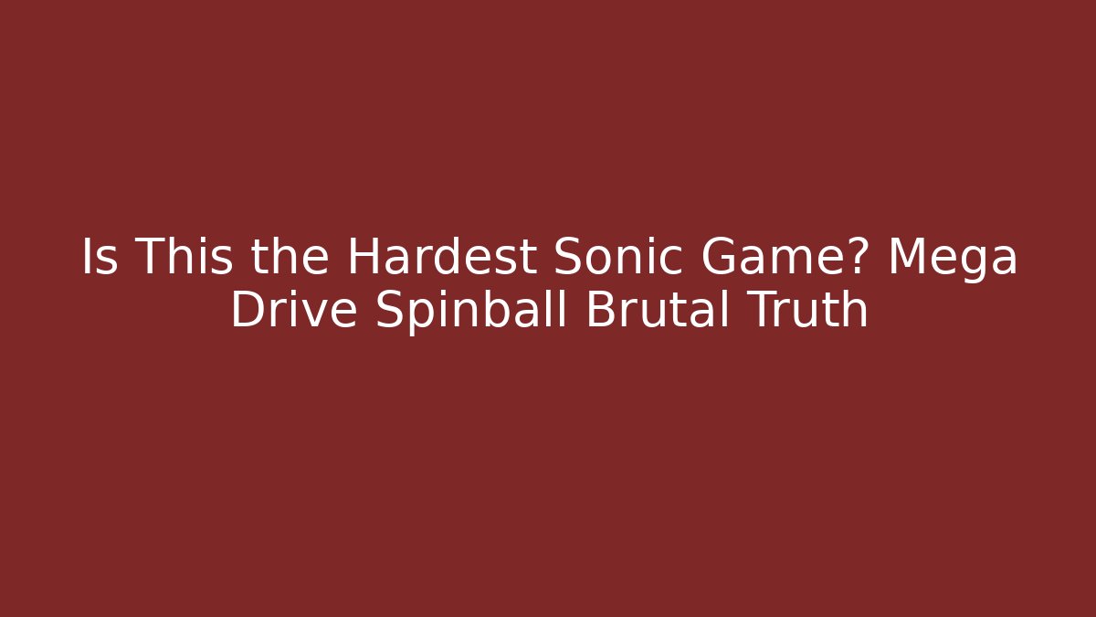 Is This the Hardest Sonic Game? Mega Drive Spinball Brutal Truth