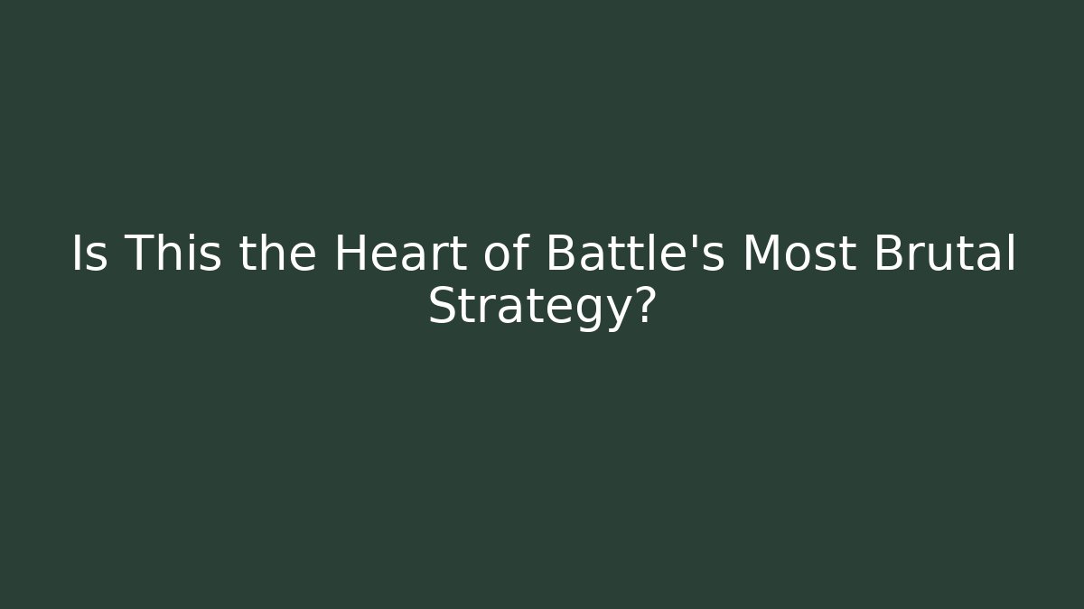 Is This the Heart of Battle's Most Brutal Strategy?