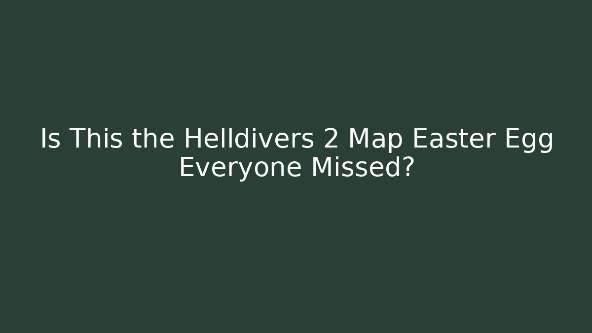 Is This the Helldivers 2 Map Easter Egg Everyone Missed?