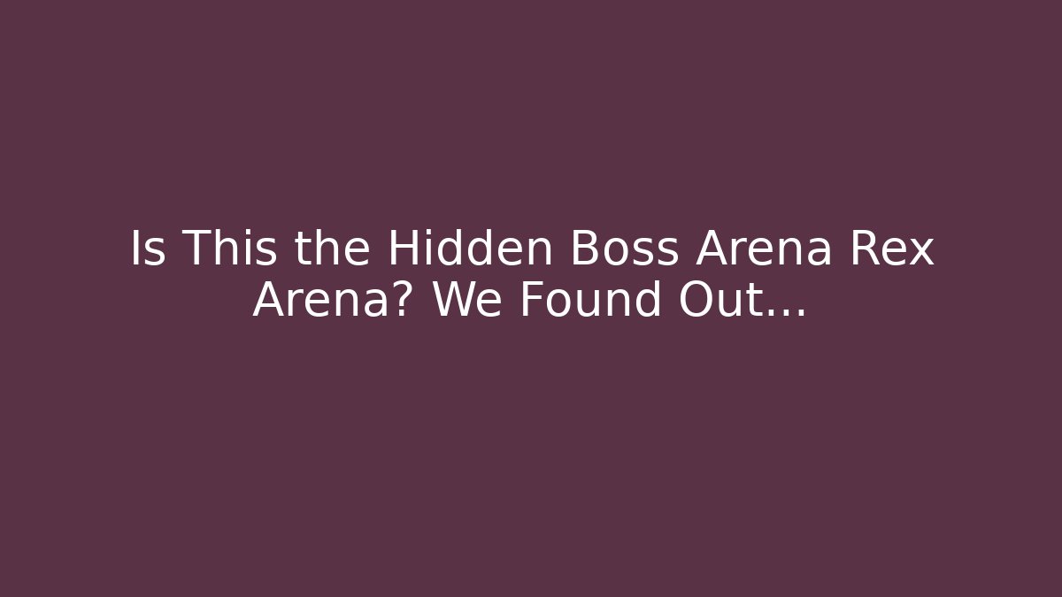 Is This the Hidden Boss Arena Rex Arena? We Found Out...