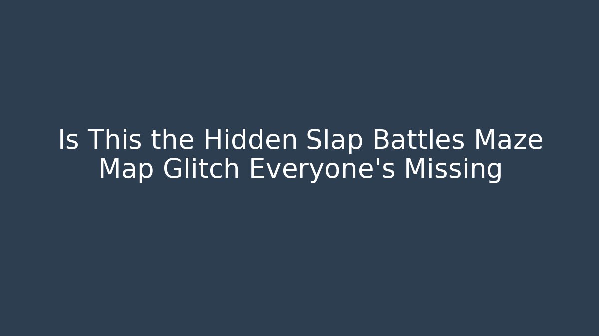 Is This the Hidden Slap Battles Maze Map Glitch Everyone's Missing