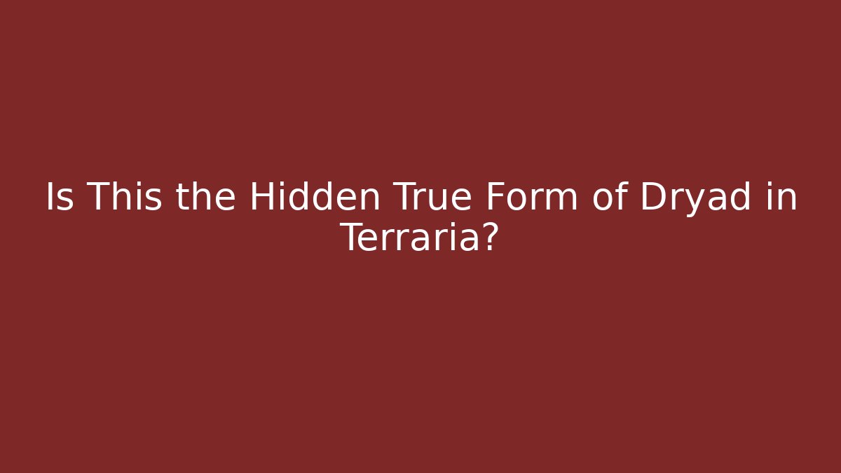 Is This the Hidden True Form of Dryad in Terraria?