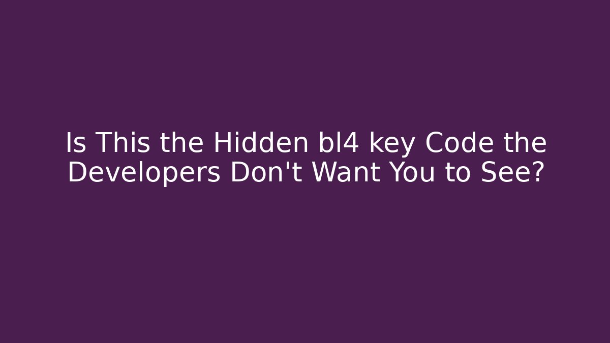 Is This the Hidden bl4 key Code the Developers Don’t Want You to See?