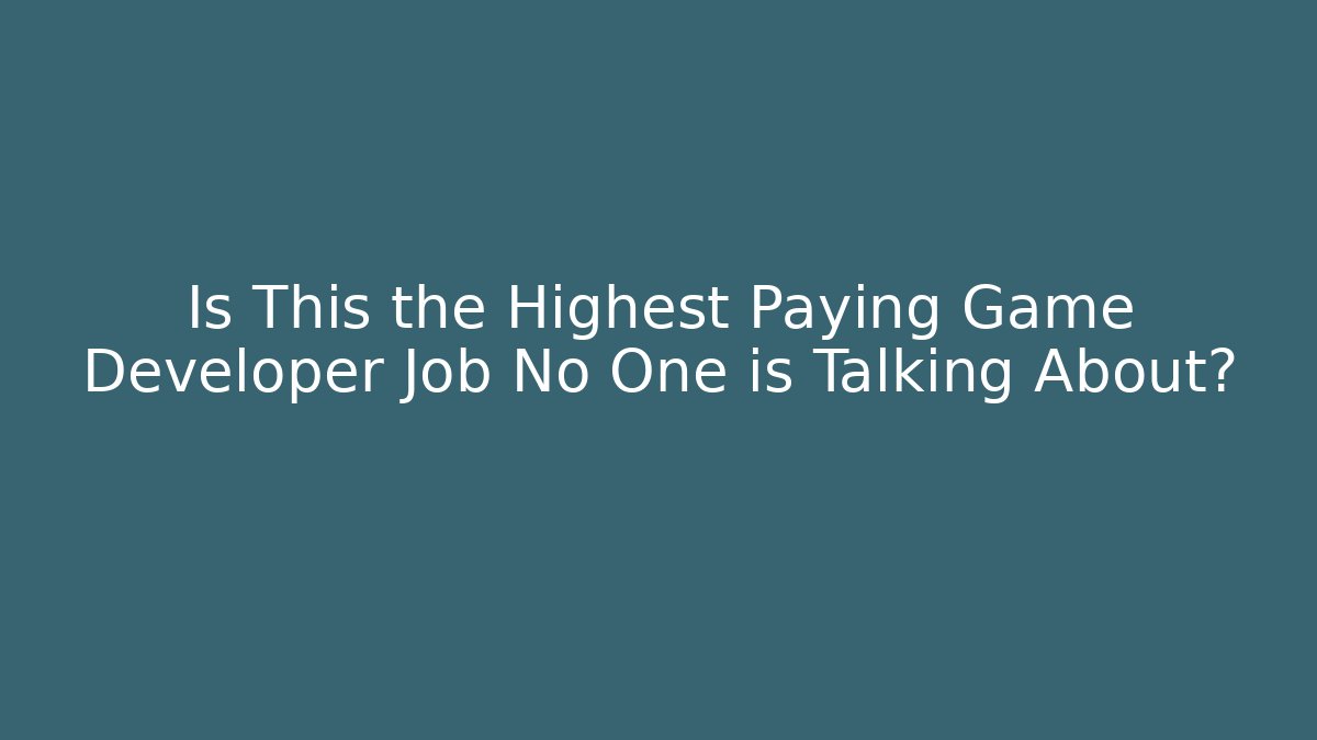 Is This the Highest Paying Game Developer Job No One is Talking About?