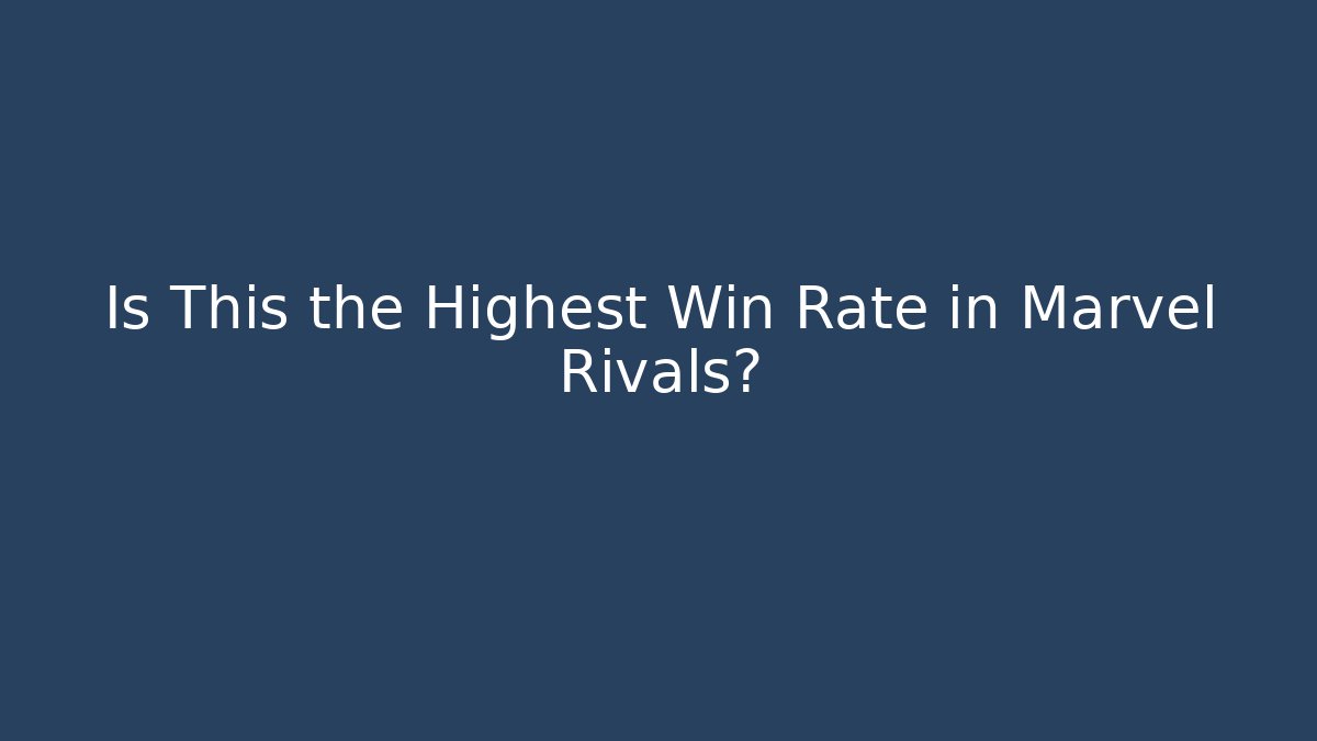 Is This the Highest Win Rate in Marvel Rivals?