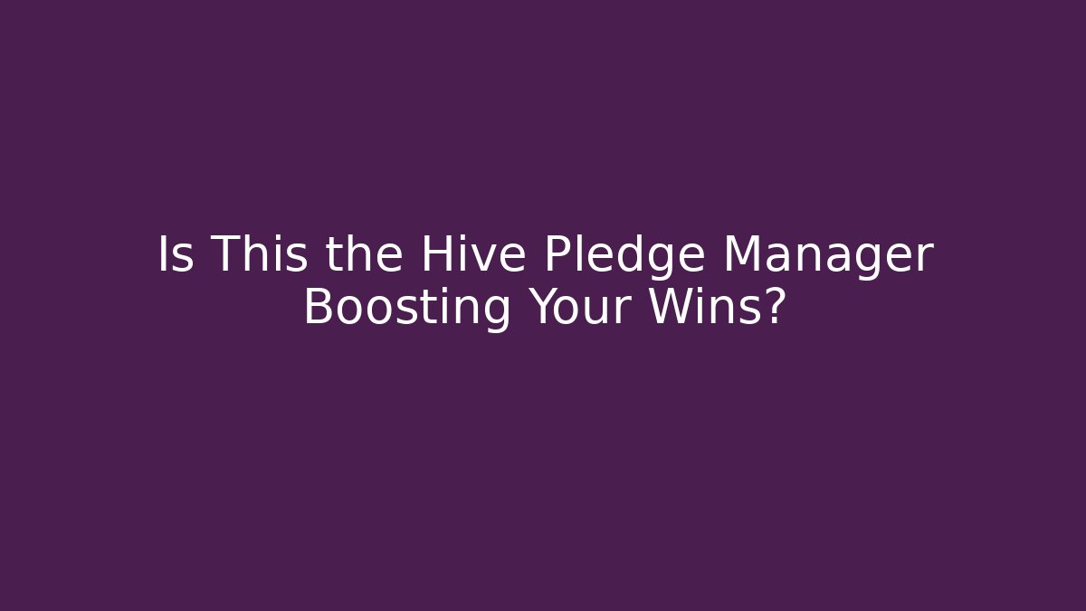 Is This the Hive Pledge Manager Boosting Your Wins?