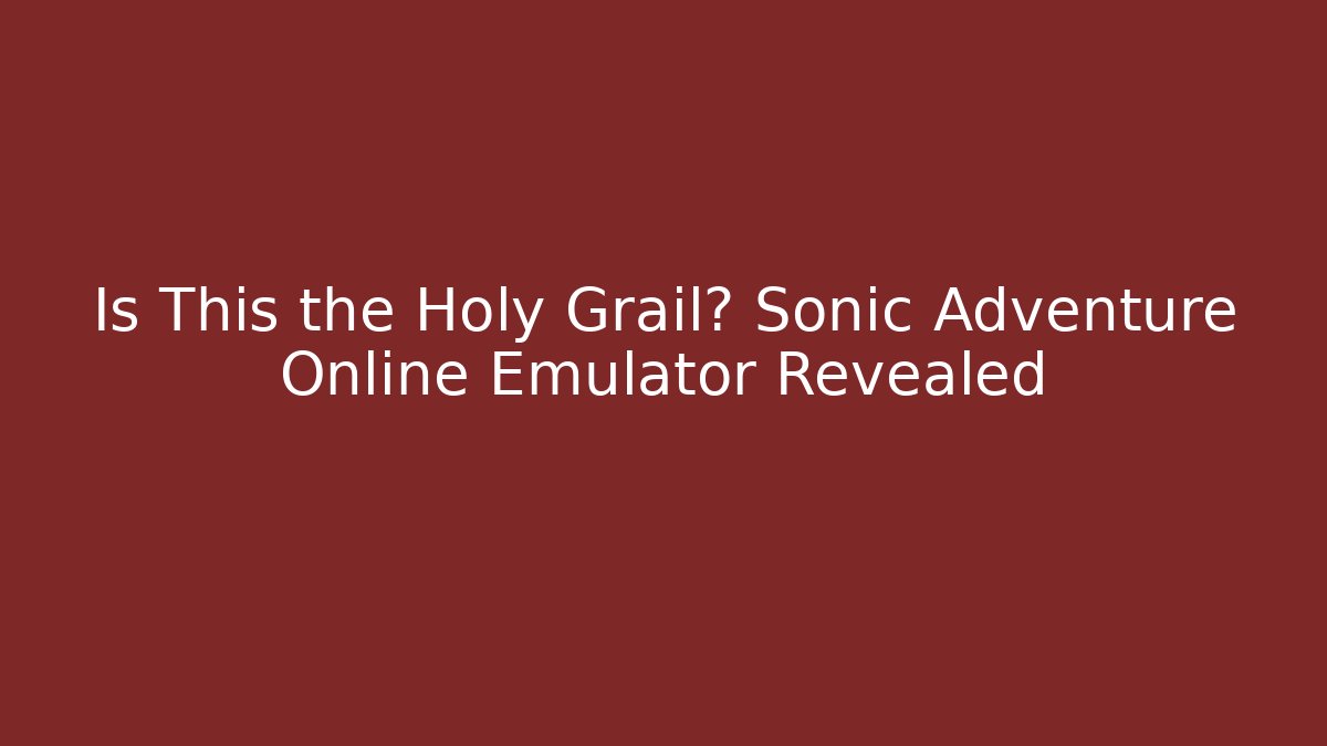 Is This the Holy Grail? Sonic Adventure Online Emulator Revealed