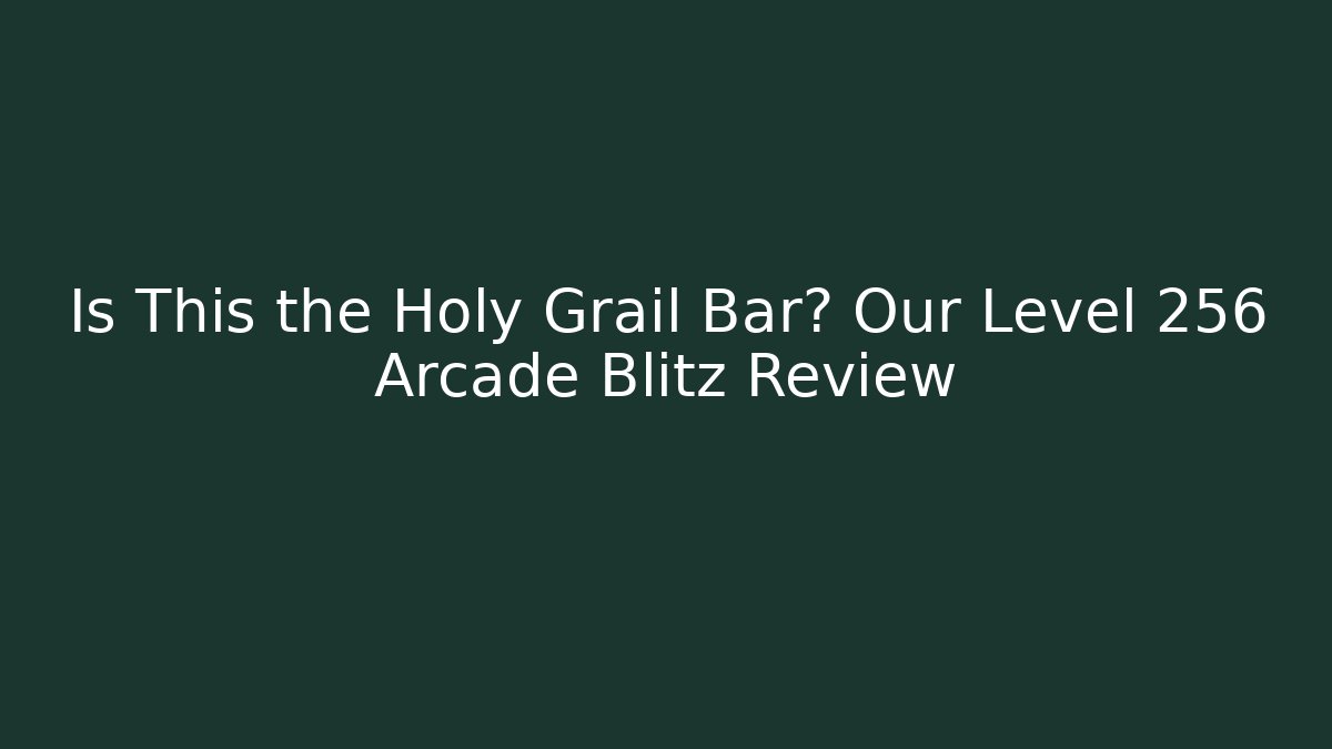 Is This the Holy Grail Bar? Our Level 256 Arcade Blitz Review