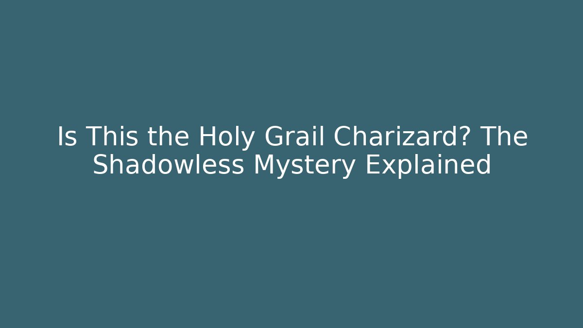 Is This the Holy Grail Charizard? The Shadowless Mystery Explained