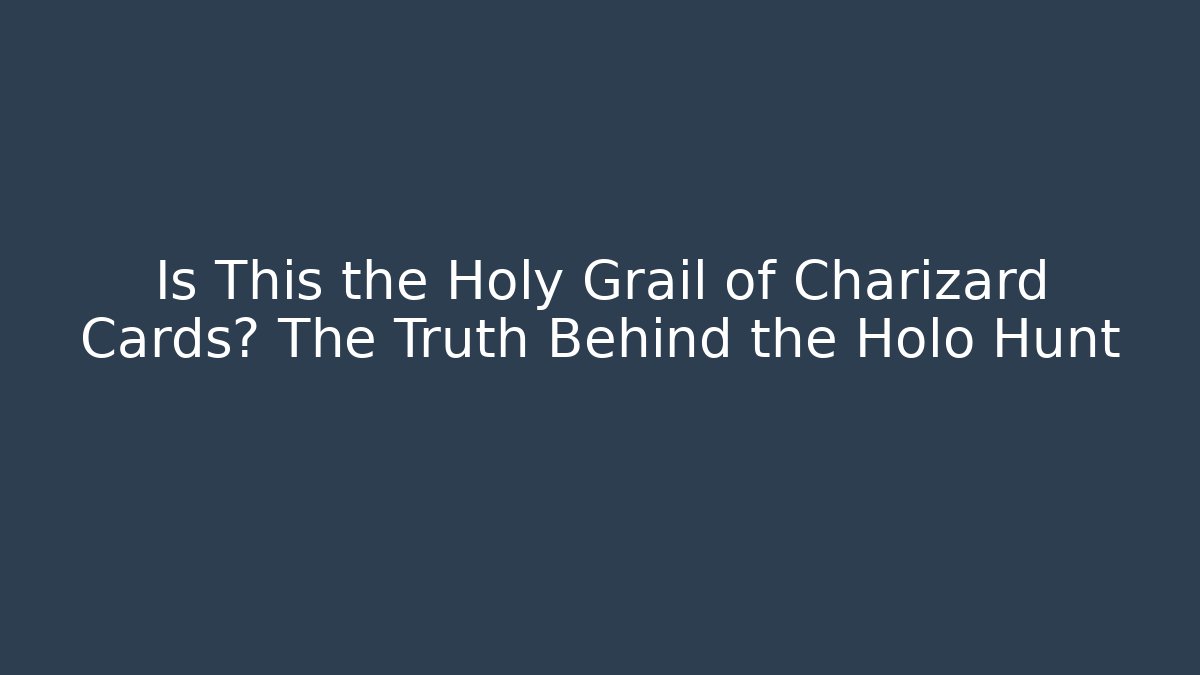 Is This the Holy Grail of Charizard Cards? The Truth Behind the Holo Hunt