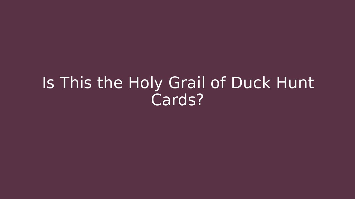 Is This the Holy Grail of Duck Hunt Cards?