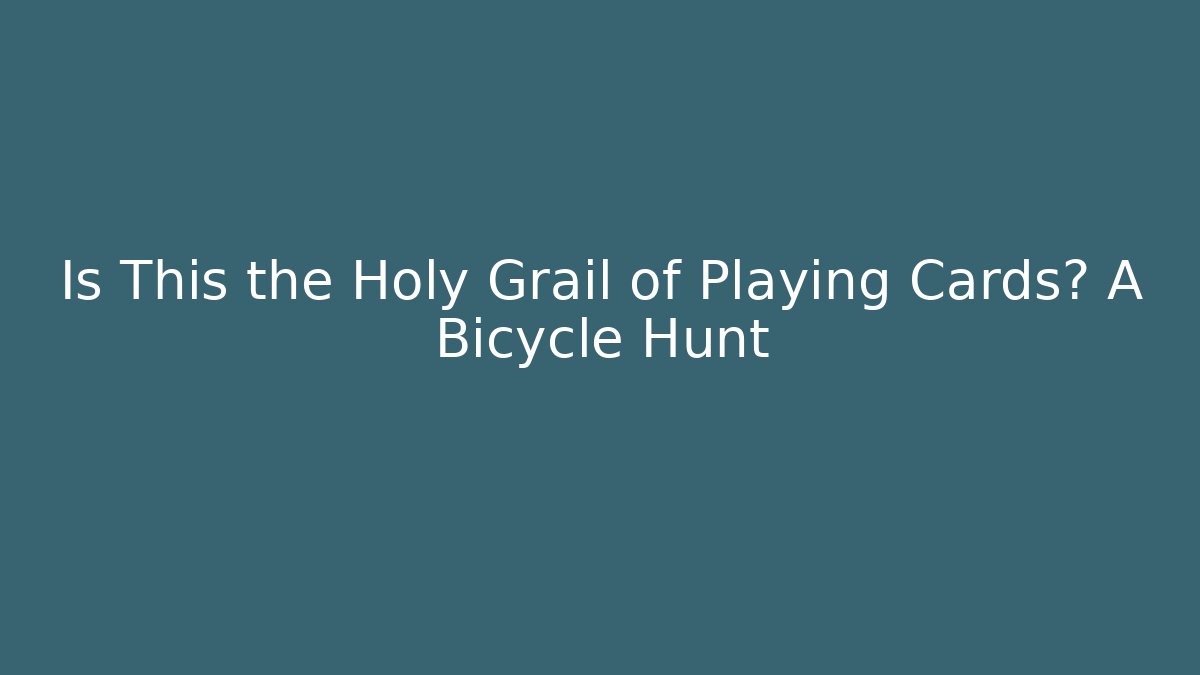Is This the Holy Grail of Playing Cards? A Bicycle Hunt
