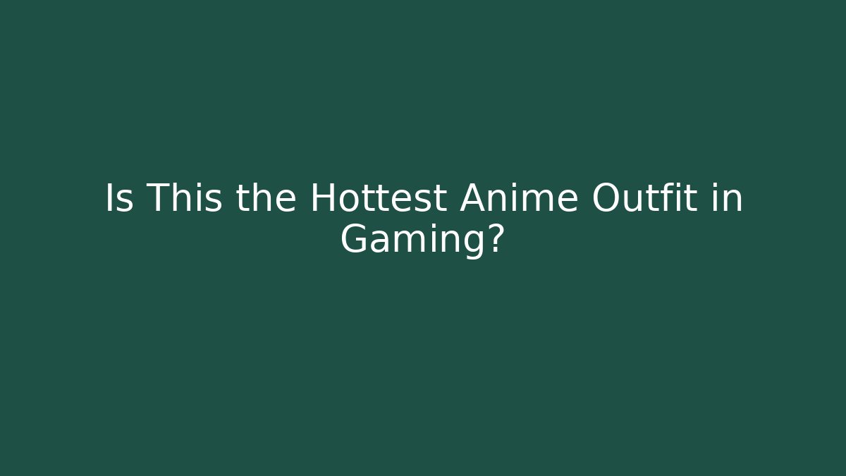 Is This the Hottest Anime Outfit in Gaming?