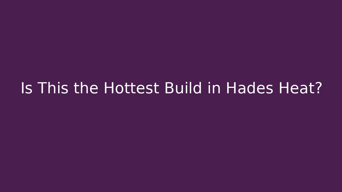 Is This the Hottest Build in Hades Heat?