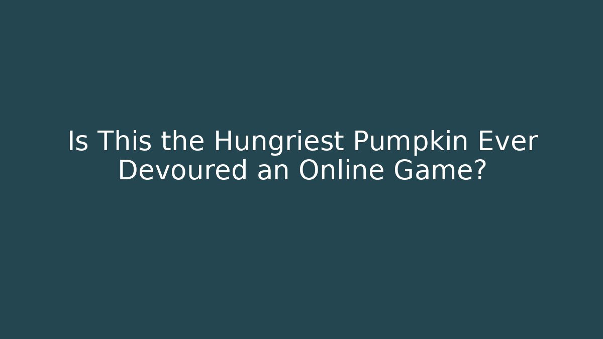 Is This the Hungriest Pumpkin Ever Devoured an Online Game?