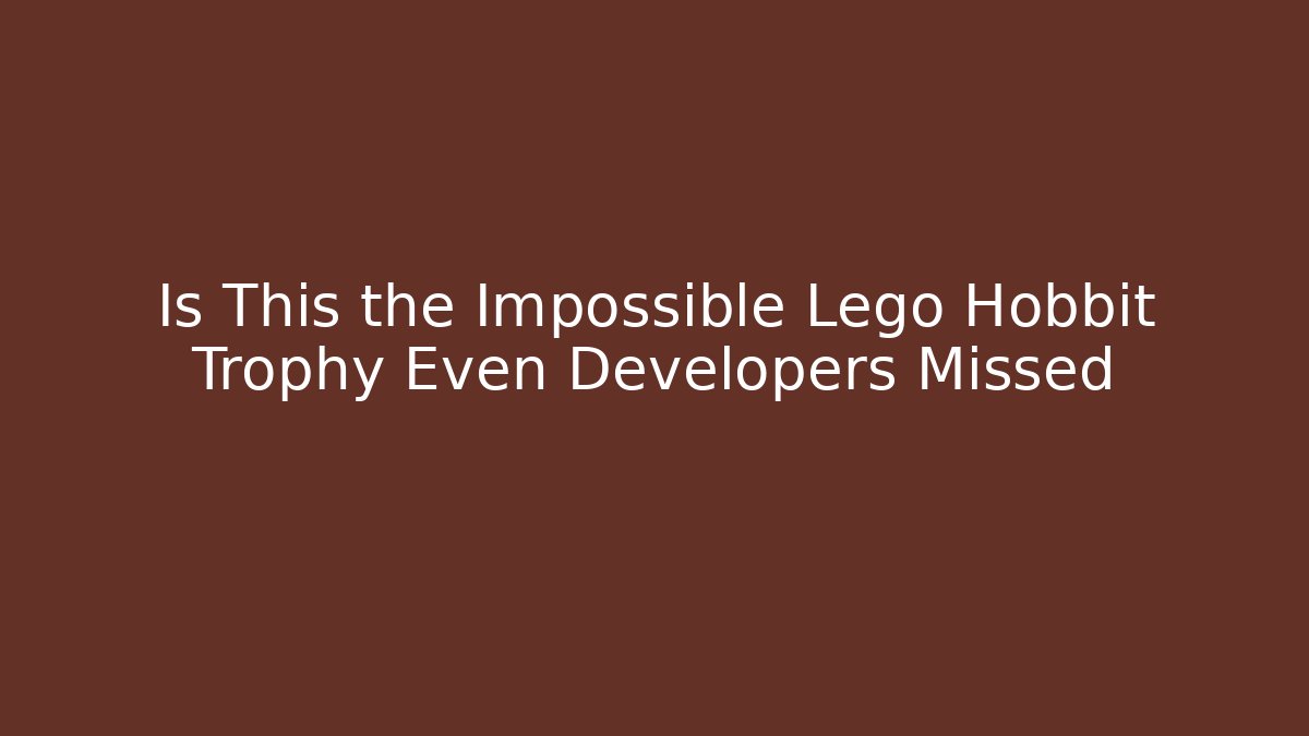 Is This the Impossible Lego Hobbit Trophy Even Developers Missed