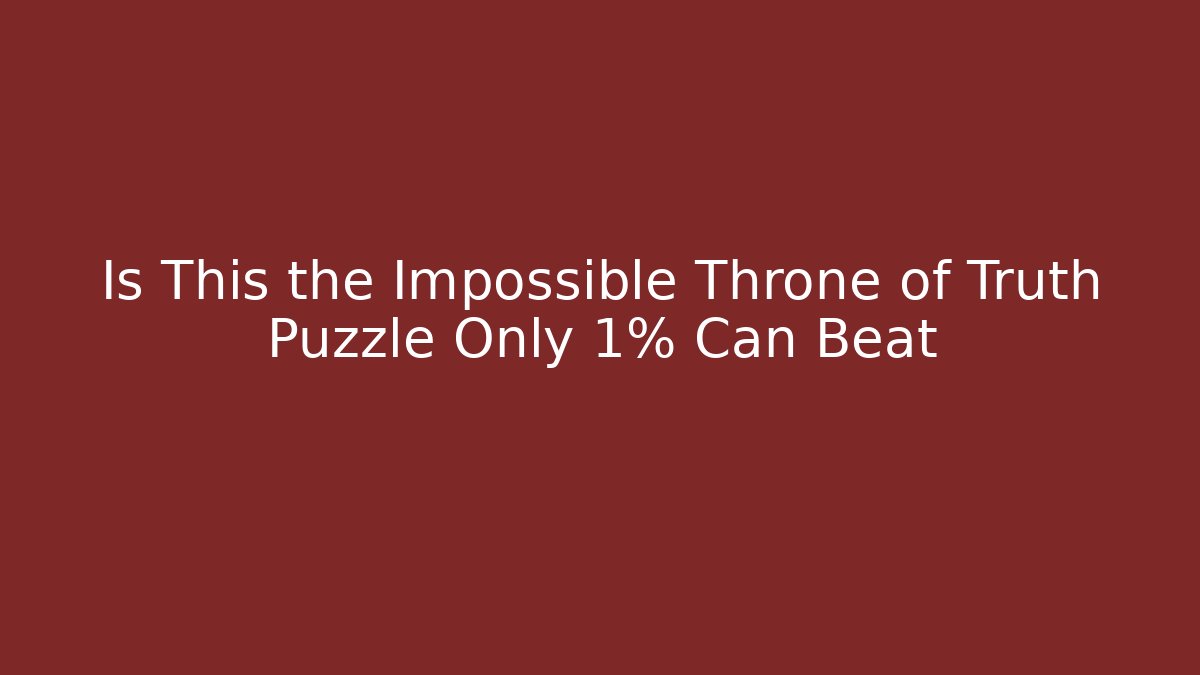 Is This the Impossible Throne of Truth Puzzle Only 1% Can Beat