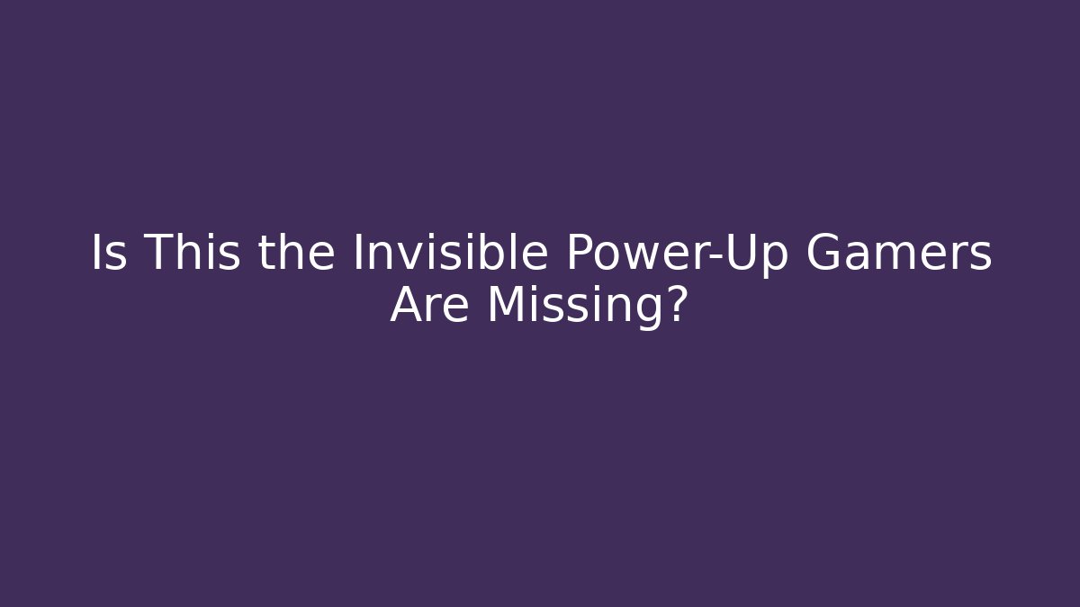 Is This the Invisible Power-Up Gamers Are Missing? - Create More Assets