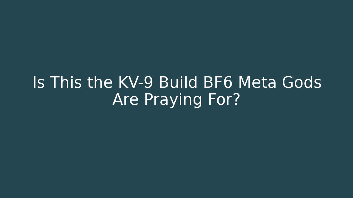 Is This the KV-9 Build BF6 Meta Gods Are Praying For?