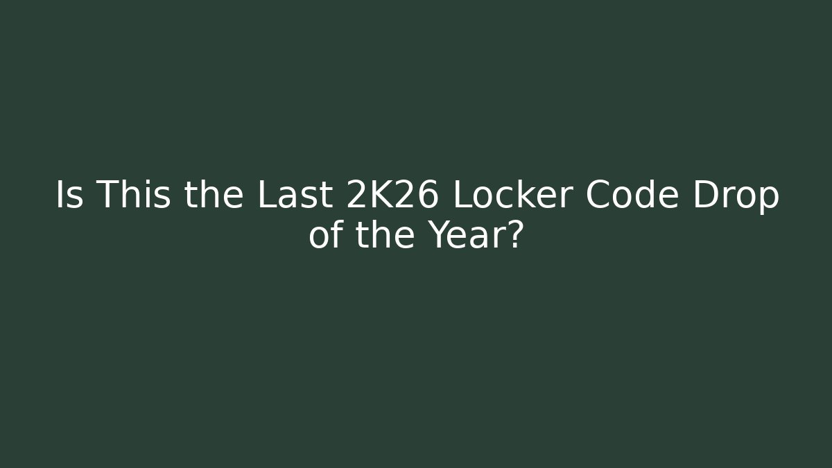 Is This the Last 2K26 Locker Code Drop of the Year?
