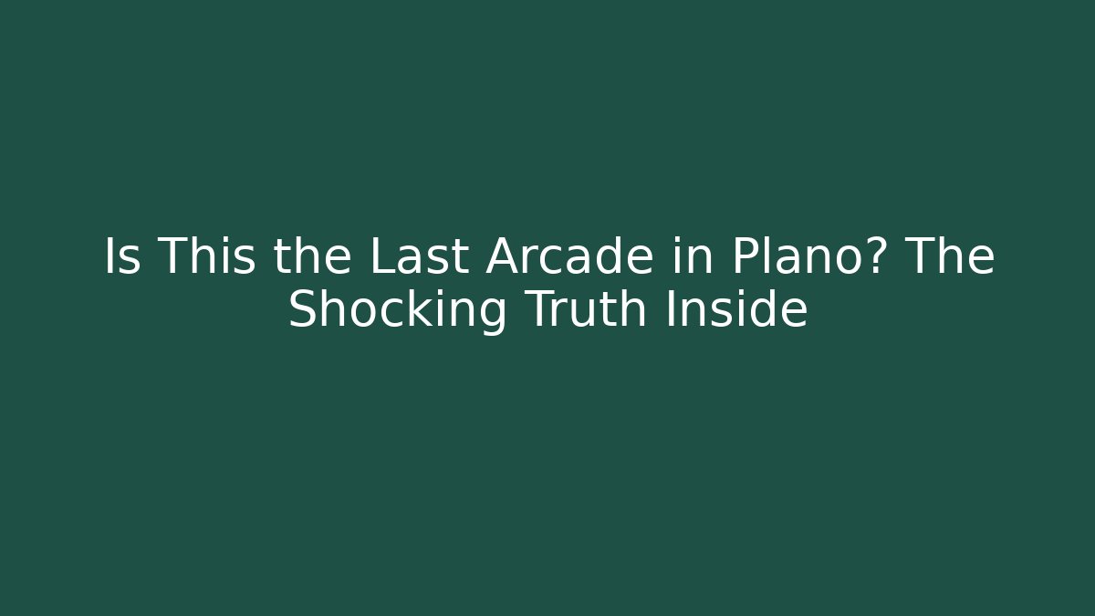 Is This the Last Arcade in Plano? The Shocking Truth Inside - Create More Assets