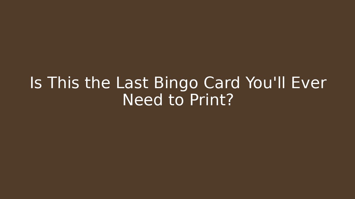 Is This the Last Bingo Card You'll Ever Need to Print?