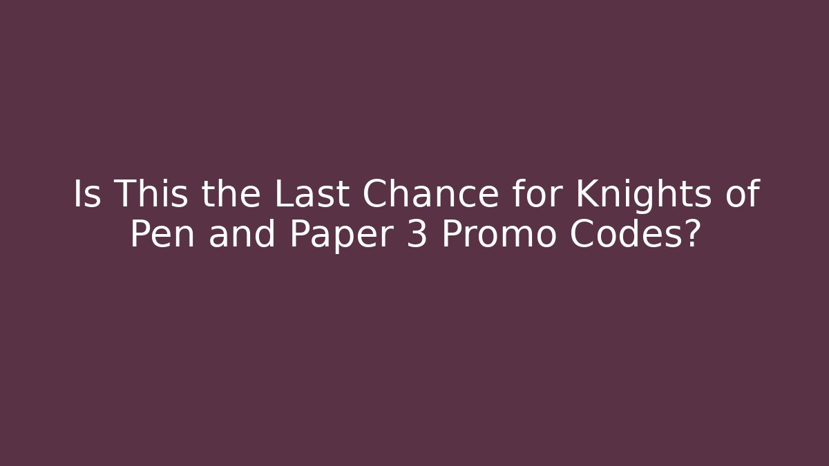 Is This the Last Chance for Knights of Pen and Paper 3 Promo Codes?