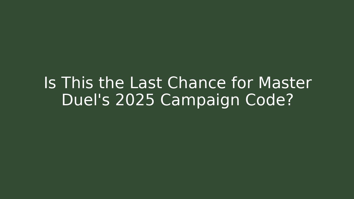 Is This the Last Chance for Master Duel’s 2025 Campaign Code? - Create More Assets