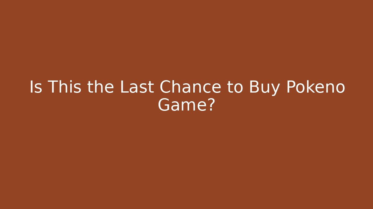 Is This the Last Chance to Buy Pokeno Game?