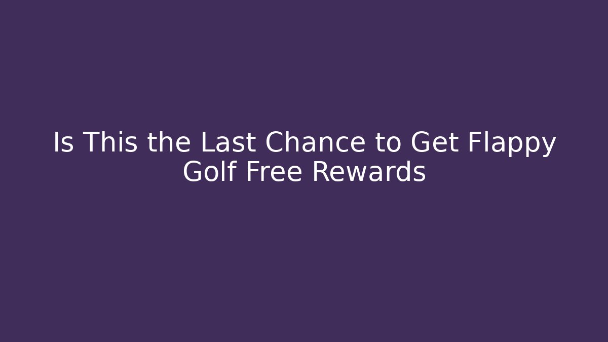 Is This the Last Chance to Get Flappy Golf Free Rewards