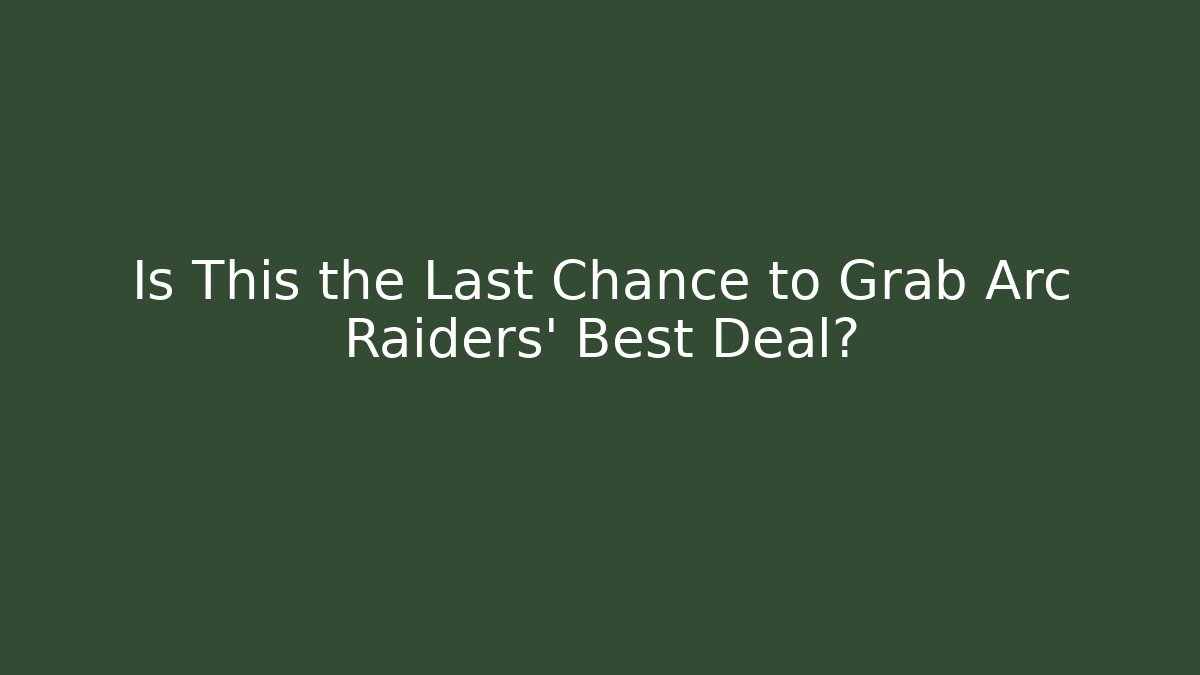 Is This the Last Chance to Grab Arc Raiders' Best Deal?