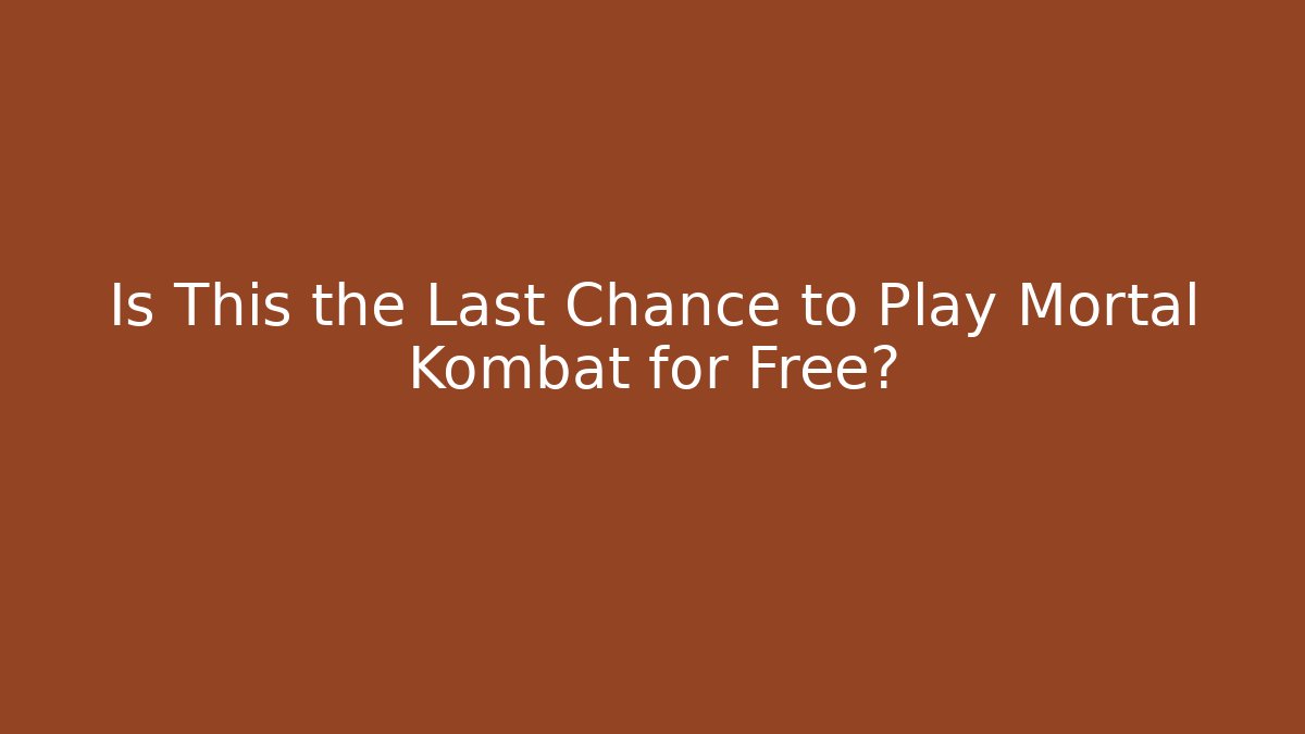 Is This the Last Chance to Play Mortal Kombat for Free?