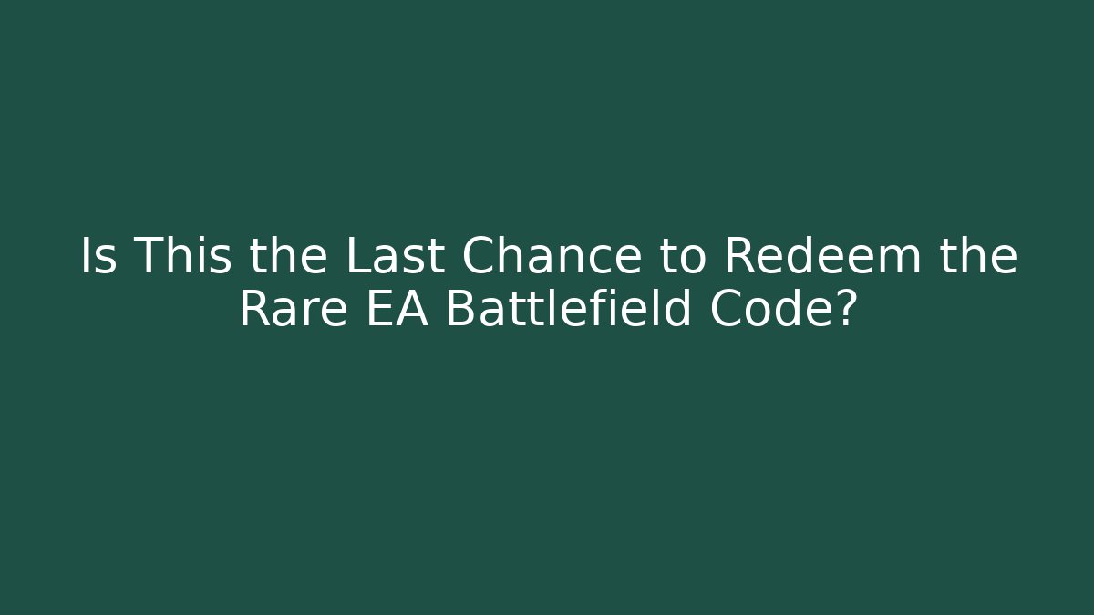 Is This the Last Chance to Redeem the Rare EA Battlefield Code?