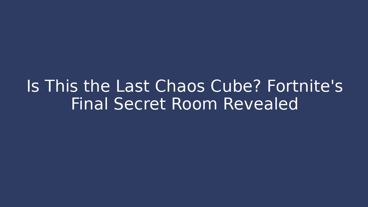 Is This the Last Chaos Cube? Fortnite's Final Secret Room Revealed