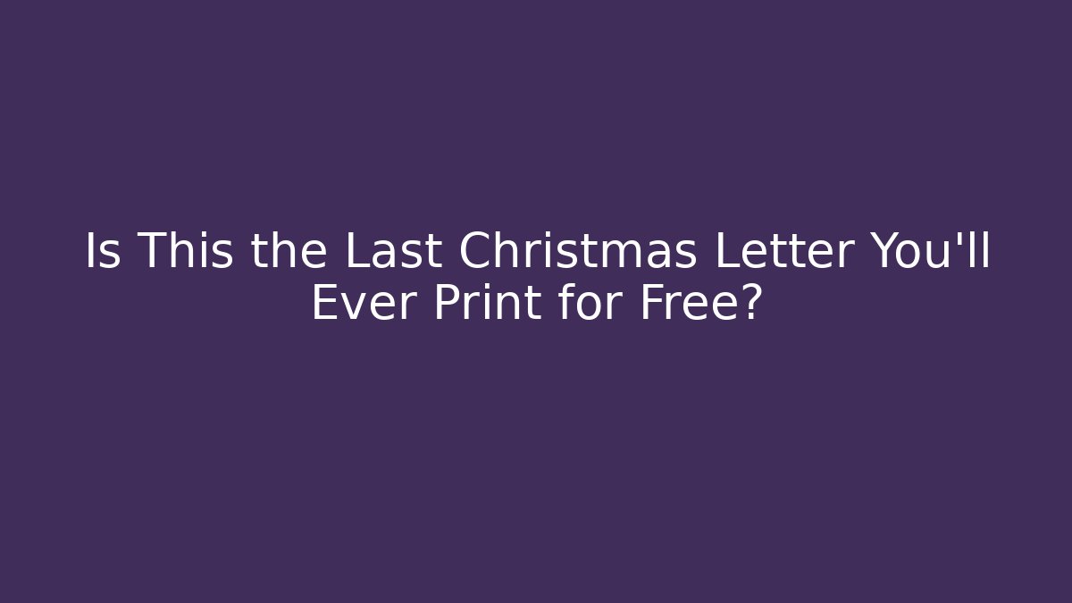 Is This the Last Christmas Letter You'll Ever Print for Free?