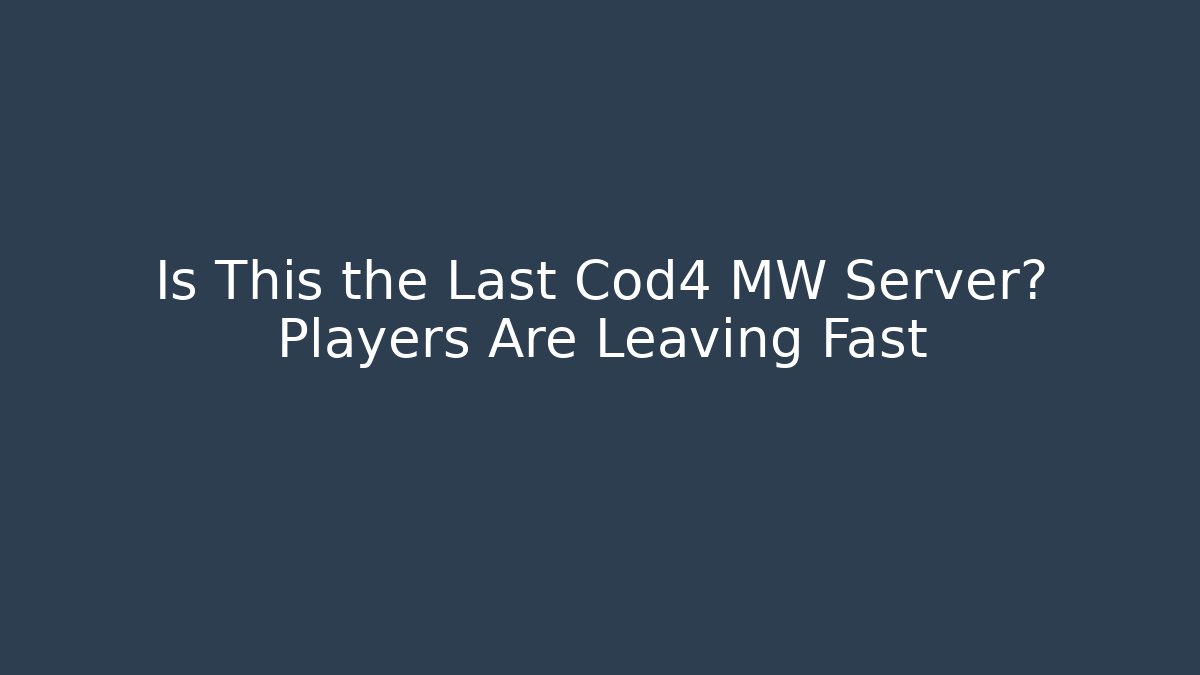 Is This the Last Cod4 MW Server? Players Are Leaving Fast
