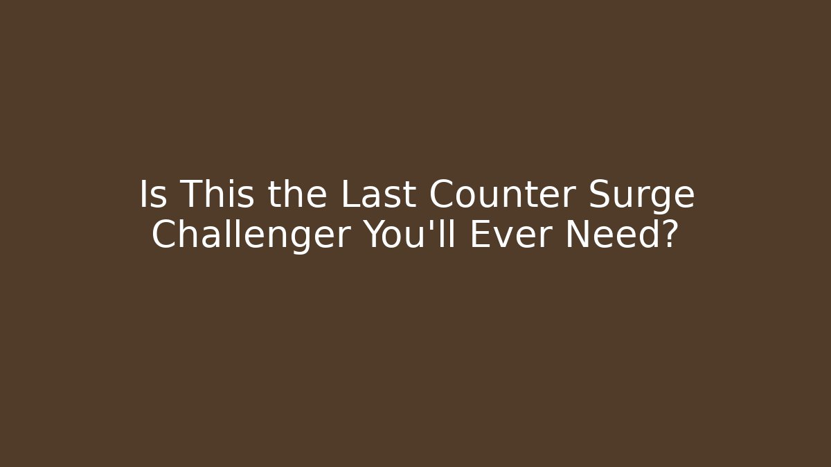 Is This the Last Counter Surge Challenger You'll Ever Need?