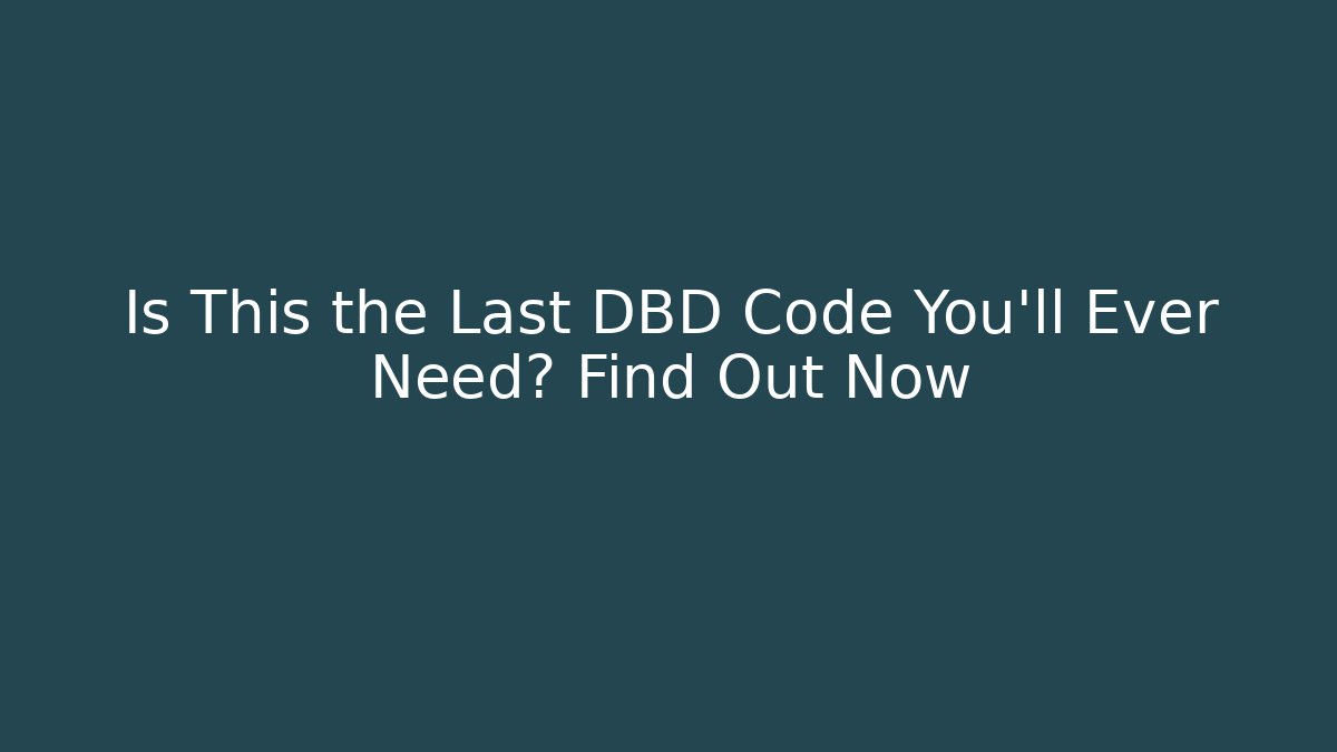 Is This the Last DBD Code You'll Ever Need? Find Out Now - Create More Assets