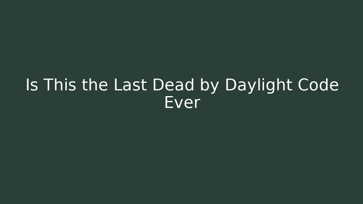 Is This the Last Dead by Daylight Code Ever