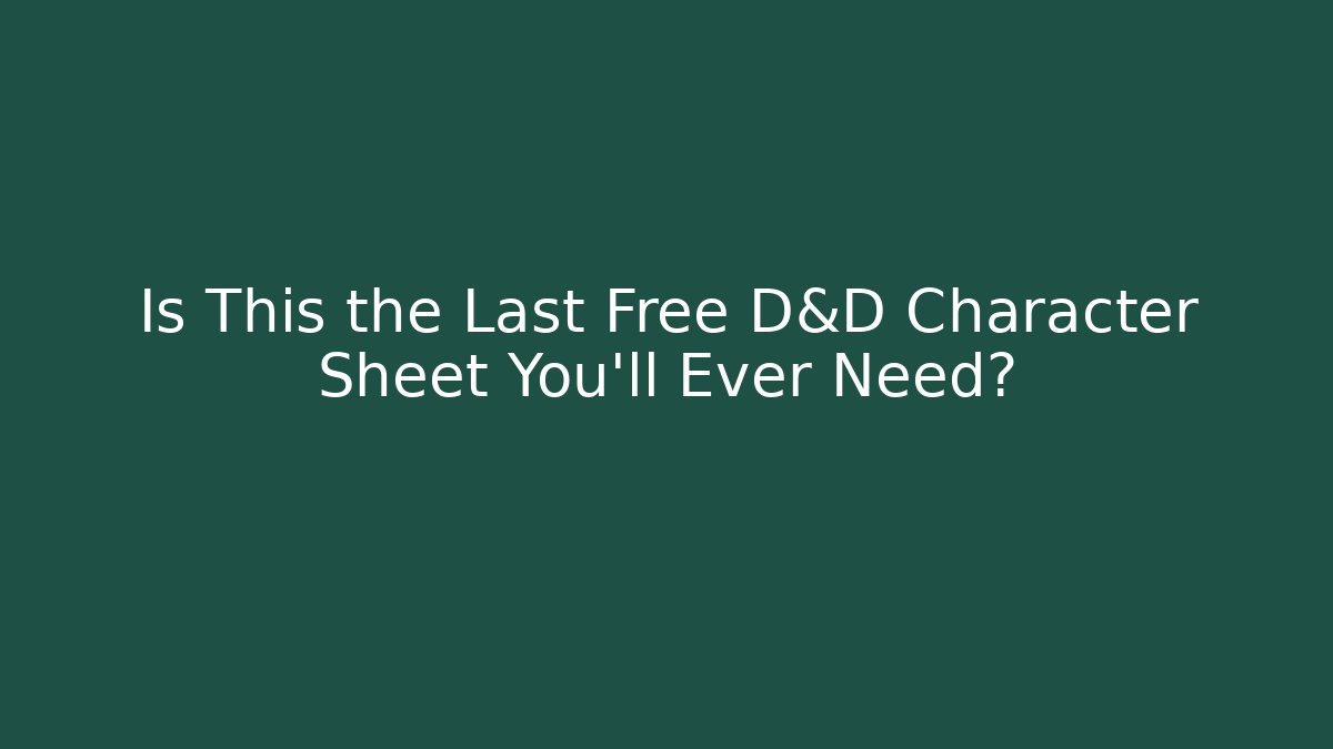 Is This the Last Free D&D Character Sheet You'll Ever Need?