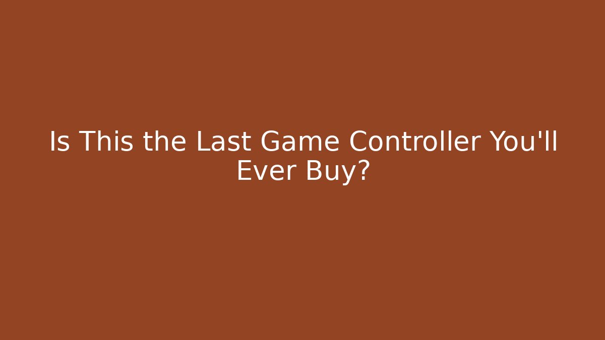 Is This the Last Game Controller You’ll Ever Buy?