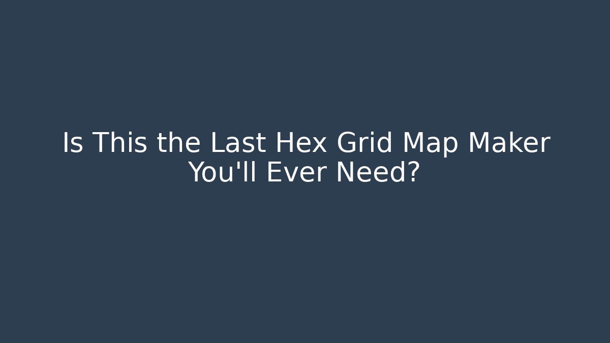 Is This the Last Hex Grid Map Maker You’ll Ever Need? - Create More Assets