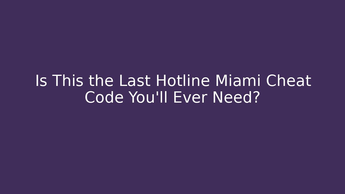 Is This the Last Hotline Miami Cheat Code You'll Ever Need? - Create More Assets