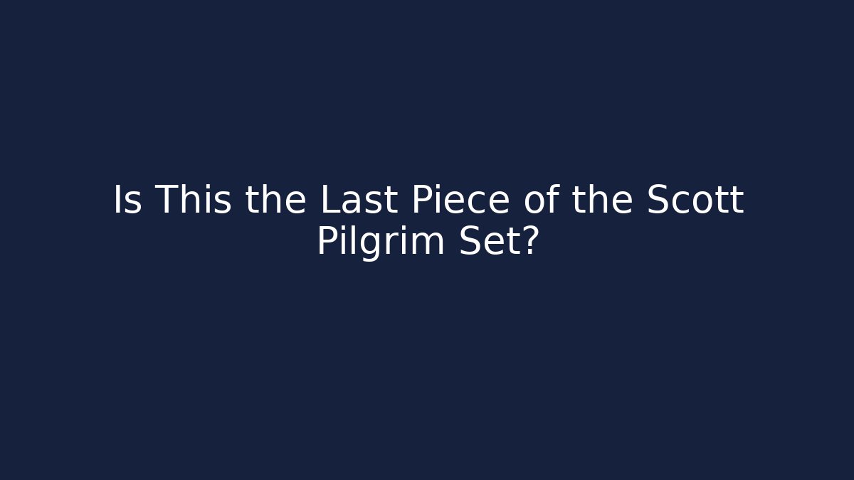 Is This the Last Piece of the Scott Pilgrim Set?
