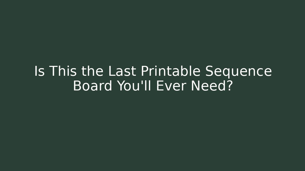 Is This the Last Printable Sequence Board You'll Ever Need?
