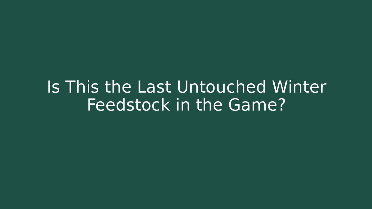Is This the Last Untouched Winter Feedstock in the Game?